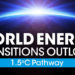 ‘World Energy Transitions Outlook: 1.5°C Pathway‘