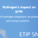 La plataforma ETIP SNET publica un documento sobre el impacto del hidrógeno en las redes eléctricas