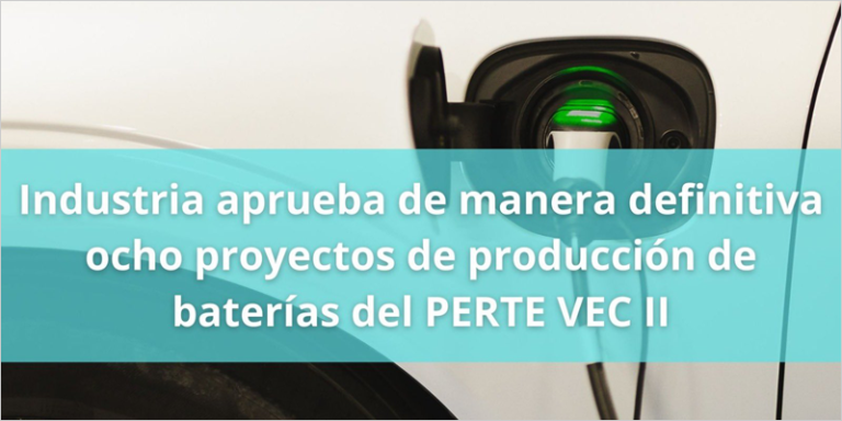 Aprobados de forma definitiva ocho proyectos de producción de baterías del PERTE VEC II